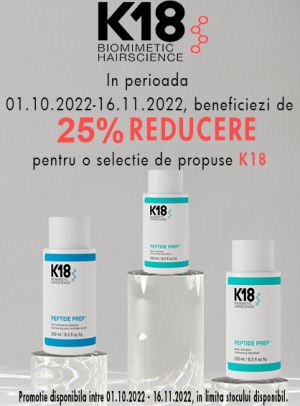 K18 25% Reducere Octombrie - Noiembrie